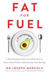 9781401954246-1401954243-Fat for Fuel: A Revolutionary Diet to Combat Cancer, Boost Brain Power, and Increase Your Energy