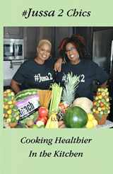 9781082743344-1082743348-Jussa 2 Chics Cooking Healthier in the Kitchen