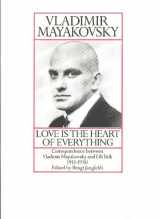 9780948275012-0948275014-Love Is the Heart of Everything: Correspondence Between Vladimir Mayakovsky and Lili Brik 1915-1930