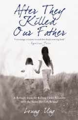 9781845963088-1845963083-After They Killed Our Father: A Refugee from the Killing Fields Reunites with the Sister She Left Behind