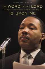 9780674028227-0674028228-The Word of the Lord Is Upon Me: The Righteous Performance of Martin Luther King, Jr.