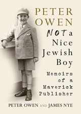 9781781558485-1781558485-Peter Owen: Not a Nice Jewish Boy: Memoirs of a Maverick Publisher