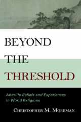 9780742562295-0742562298-Beyond the Threshold: Afterlife Beliefs and Experiences in World Religions