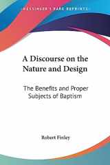 9781417960101-1417960108-A Discourse on the Nature and Design: The Benefits and Proper Subjects of Baptism