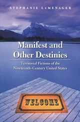 9780803229495-0803229496-Manifest and Other Destinies: Territorial Fictions of the Nineteenth-Century United States (Postwestern Horizons)