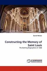 9783838339290-3838339290-Constructing the Memory of Saint Louis: The Battling Biographies of 1688