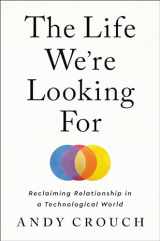 9780593237342-059323734X-The Life We're Looking For: Reclaiming Relationship in a Technological World