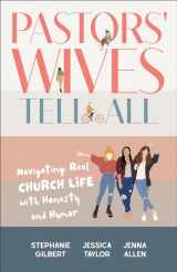 9781540903877-1540903877-Pastors' Wives Tell All: Navigating Real Church Life with Honesty and Humor