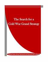 9781523455539-1523455535-The Search for a Cold War Grand Strategy
