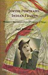 9781584651697-1584651695-Jewish Portraits, Indian Frames: Women's Narratives from a Diaspora of Hope (Brandeis Series on Jewish Women)