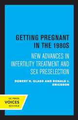 9780520308473-0520308476-Getting Pregnant in the 1980s: New Advances in Infertility Treatment and Sex Preselection