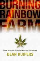 9781596911420-1596911425-Burning Rainbow Farm: How a Stoner Utopia Went Up in Smoke