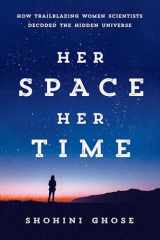 9781039002401-1039002404-Her Space, Her Time: How Trailblazing Women Scientists Decoded the Hidden Universe