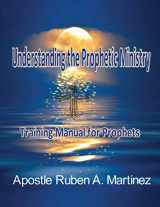 9781615292295-1615292292-Understanding the Prophetic Ministry: A Training Manual for Prophets