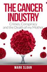 9780994741844-0994741847-The Cancer Industry: Crimes, Conspiracy and The Death of My Mother (The Real Truth About Cancer)