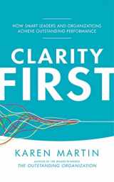 9781522689867-1522689869-Clarity First: How Smart Leaders and Organizations Achieve Outstanding Performance