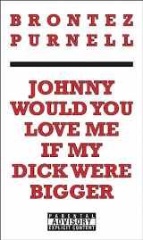 9781936932153-1936932156-Johnny Would You Love Me If My Dick Were Bigger