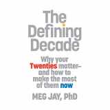 9781478975953-1478975954-The Defining Decade: Why Your Twenties Matter--And How to Make the Most of Them Now