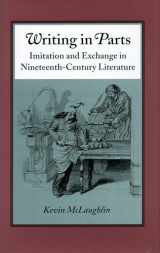 9780804724111-0804724113-Writing in Parts: Imitation and Exchange in Nineteenth-Century Literature