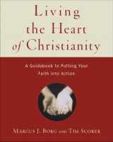 9781551455433-1551455439-Living the Heart of Christianity: A Guide to Putting Your Faith into Action