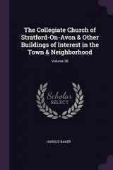 9781377403502-1377403505-The Collegiate Church of Stratford-On-Avon & Other Buildings of Interest in the Town & Neighborhood; Volume 38