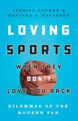9781477313138-1477313133-Loving Sports When They Don't Love You Back: Dilemmas of the Modern Fan