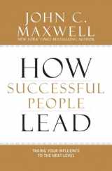 9781599953625-1599953625-How Successful People Lead: Taking Your Influence to the Next Level