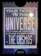 9781588343758-1588343758-Your Ticket to the Universe: A Guide to Exploring the Cosmos