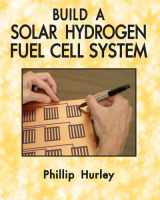 9780983784777-0983784779-Build A Solar Hydrogen Fuel Cell System