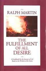 9781931018388-1931018383-The Fulfillment of All Desire: A Guidebook for the Journey to God Based on the Wisdom of the Saints