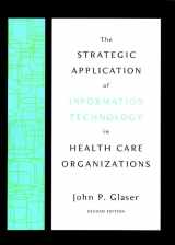 9780787959876-0787959871-The Strategic Application of Information Technology in Health Care Organizations (The Jossey-Bass Health Series)