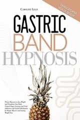 9781914217142-1914217144-Gastric Band Hypnosis: Proven Hypnosis to Lose Weight and Transform Your Body. Control Sugar Cravings and Food Addiction with Guided Meditations for Rapid, Massive and Lasting Weight Loss