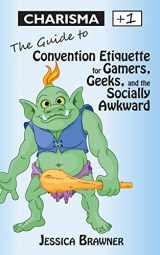 9781614752202-1614752206-Charisma +1: The Guide to Convention Etiquette for Gamers, Geeks & the Socially Awkward (Life Stats)