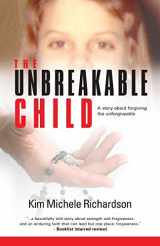 9780615714691-0615714692-The Unbreakable Child: A story about forgiving the unforgivable