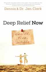 9780768404142-0768404142-Deep Relief Now: Free, Healed, and Whole