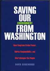 9780300106213-0300106211-Saving Our Environment from Washington: How Congress Grabs Power, Shirks Responsibility, and Shortchanges the People