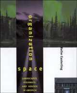 9780262550406-0262550407-Organization Space: Landscapes, Highways, and Houses in America