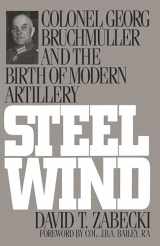 9780275947507-0275947505-Steel Wind: Colonel Georg Bruchmuller and the Birth of Modern Artillery