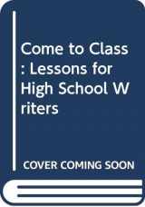 9780325017372-0325017379-Come to Class: Lessons for High School Writers
