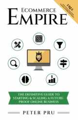 9781736230930-173623093X-Ecommerce Empire: The Definitive Guide To Starting & Scaling A Future-Proof Online Business
