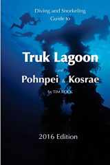 9781523438396-1523438398-Diving & Snorkeling Guide to Truk Lagoon and Pohnpei & Kosrae 2016 (Diving & Snorkeling Guides)