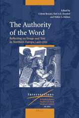 9789004215153-9004215158-The Authority of the Word: Reflecting on Image and Text in Northern Europe, 1400-1700 (20) (Intersections)