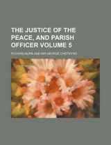 9781130328387-1130328384-The justice of the peace, and parish officer Volume 5