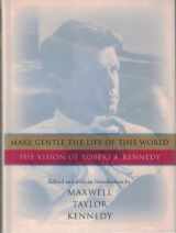 9780151003563-0151003564-Make Gentle the Life of This World: The Vision of Robert F. Kennedy