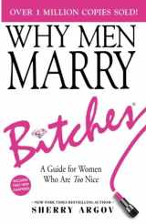 9781945876028-1945876026-WHY MEN MARRY BITCHES: EXPANDED NEW EDITION - A Guide for Women Who Are Too Nice