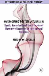 9781349479351-1349479357-Overcoming Poststructuralism: Rawls, Kratochwil and the Structure of Normative Reasoning in International Relations (International Political Theory)