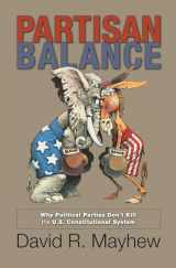 9780691157986-0691157987-Partisan Balance: Why Political Parties Don't Kill the U.S. Constitutional System (Princeton Lectures in Politics and Public Affairs)