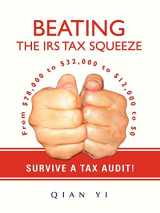 9780595409211-0595409210-Beating the IRS Tax Squeeze: From $78,000 to $32,000 to $12,000 to $0