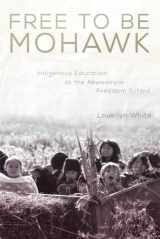 9780806148656-0806148659-Free to Be Mohawk: Indigenous Education at the Akwesasne Freedom School (Volume 12) (New Directions in Native American Studies Series)