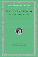 9780674994249-0674994248-Dio Chrysostom: Discourses 61-80. Fragments. Letters (Loeb Classical Library No. 385)